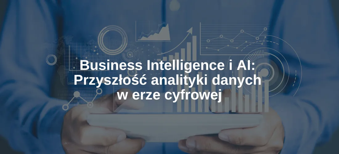 Okładka artykułu „Business Intelligence i AI: Przyszłość Analityki Danych w Erze Cyfrowej”