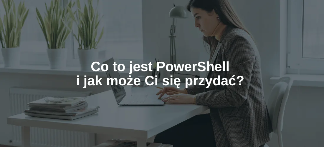 Co to jest PowerShell i jak może Ci się przydać