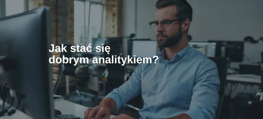 Jak stać się dobrym analitykiem
