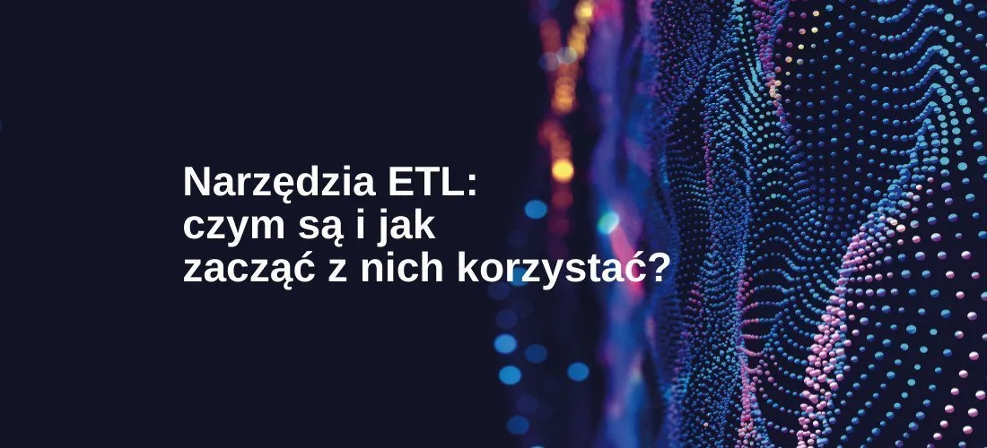 Narzędzia ETL – czym są i jak zacząć z nich korzystać