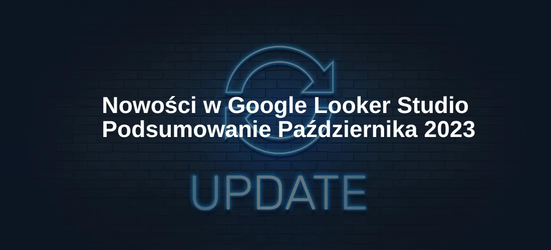 Nowości w Google Looker Studio – Podsumowanie Października 2023