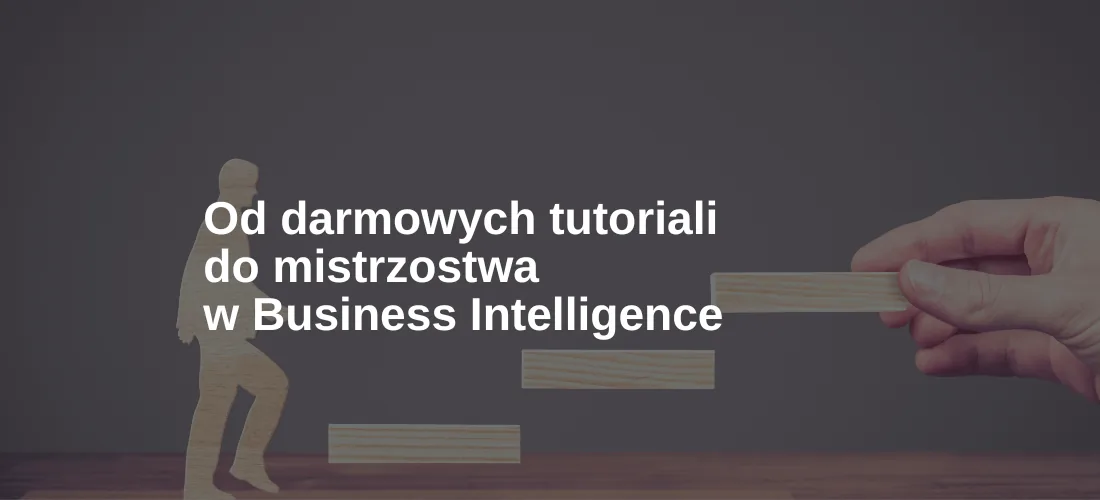Od darmowych tutoriali do mistrzostwa w Business Intelligence