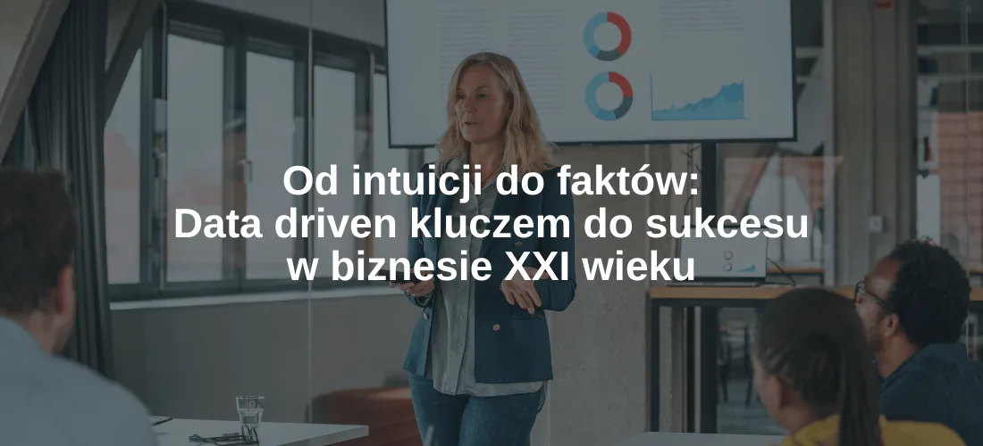 Okładka artykułu „Od intuicji do faktów: Data driven kluczem do sukcesu w biznesie XXI wieku”