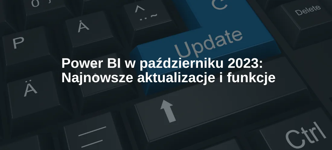Power BI w październiku 2023: Najnowsze aktualizacje i funkcje