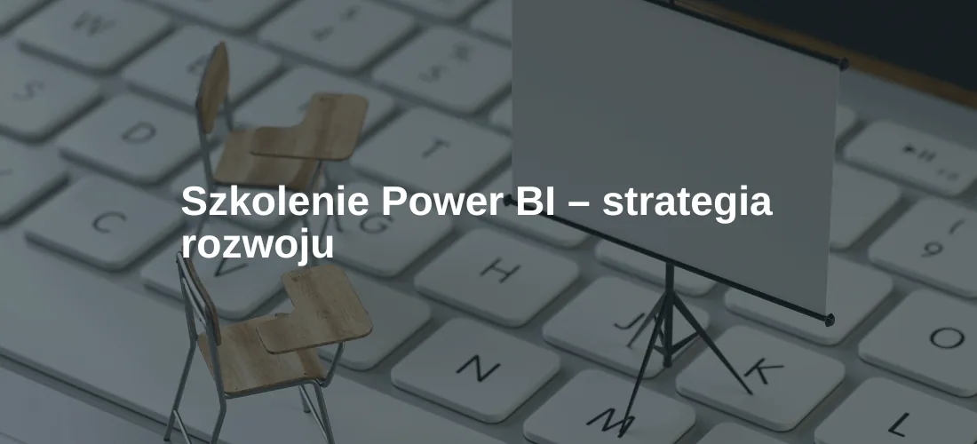 Szkolenie Power BI – strategia rozwoju