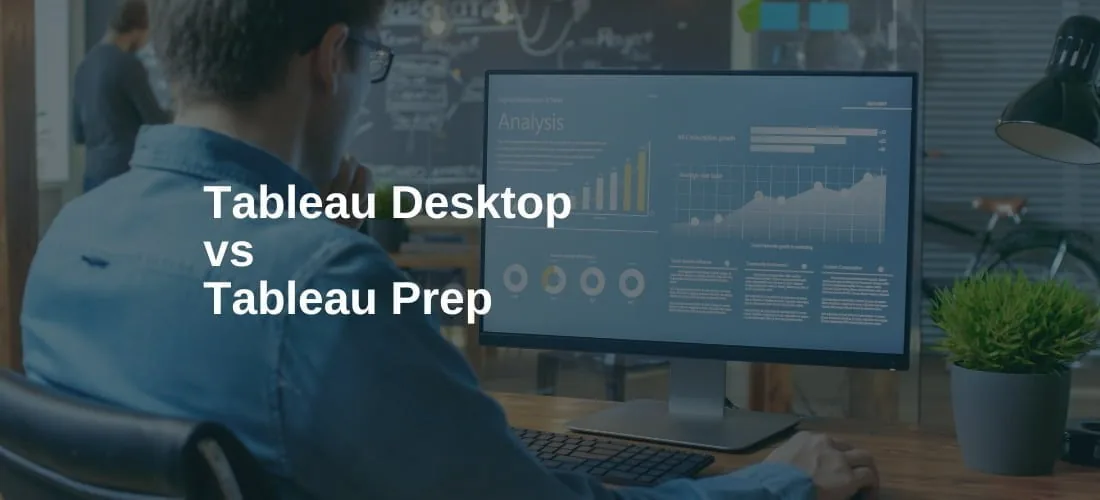 Tableau Desktop vs Tableau Prep