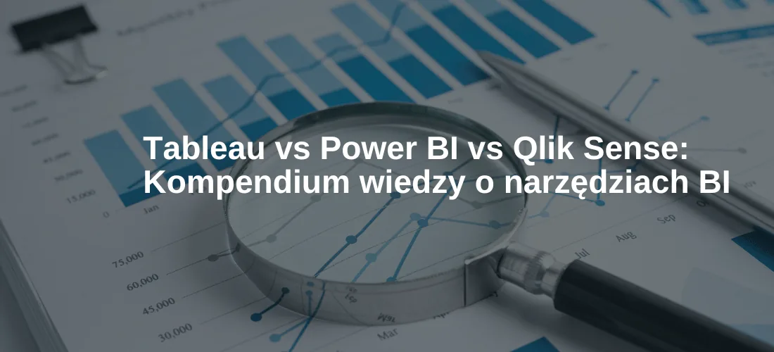Tableau vs Power BI vs Qlik Sense Kompendium wiedzy o narzędziach BI