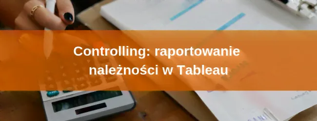 Tableau w controllingu: raportowanie należności