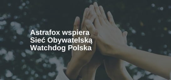 Astrafox wspiera Sieć Obywatelską Watchdog Polska