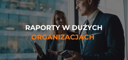 Raporty w dużych organizacjach