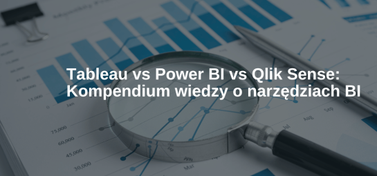 Tableau vs Power BI vs Qlik Sense Kompendium wiedzy o narzędziach BI