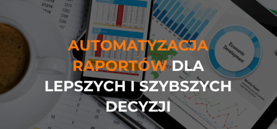 Gdy Excel nie wystarcza Automatyzacja raportów dla lepszych i szybszych decyzji